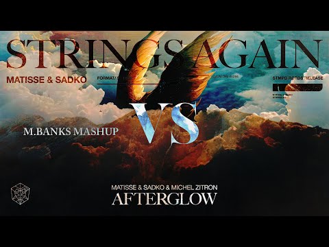Matisse & Sadko  - Strings Again VS Afterglow (& Michel Zitron) [M.BANKS Mashup]
