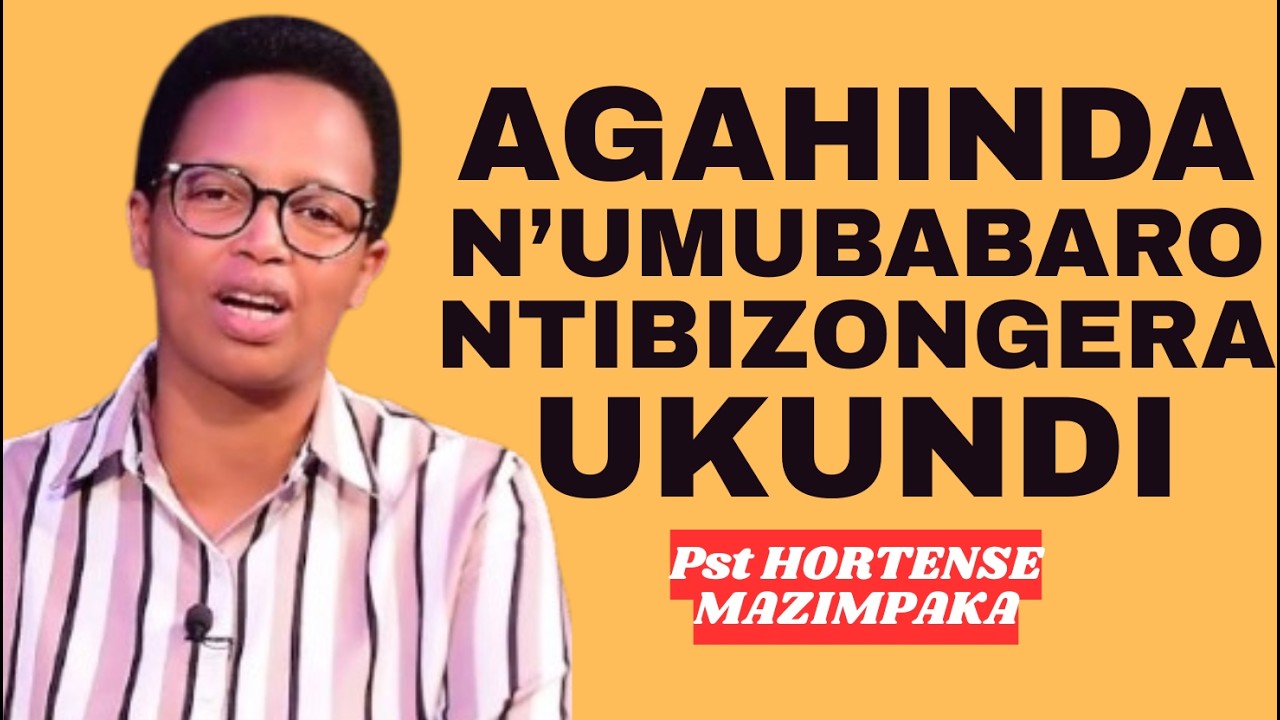 AGAHINDA NUMUBABARO NTIBIZONGERA UKUNDI -- IJAMBO RY'IMANA NA Pst HORTENSE MAZIMPAKA