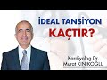 İDEAL TANSİYON KAÇTIR?