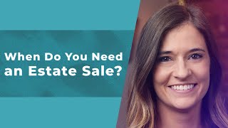When Do You Need an Estate Sale?