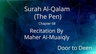 Surah Al-Qalam (The Pen) Maher Al-Muaiqly  Quran Recitation