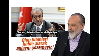 Haşmet Babaoğlu Olup Bitenleri Hafife Alarak Anlayıp Çözemeyiz