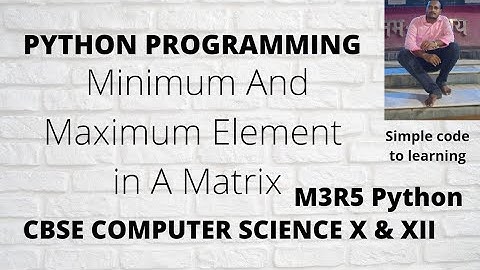 Python Program To Find The MINIMUM And MAXIMUM  Elements In A Given Matrix.
