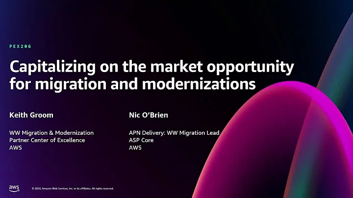 AWS re:Invent 2024 - Capitalizing on the opportunity for migrations and modernization (PEX206)