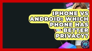 iPhone Vs Android: Which Phone Has Better Privacy? - Phone Fix and Features