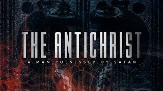 The Antichrist  A Man Possessed By Satan