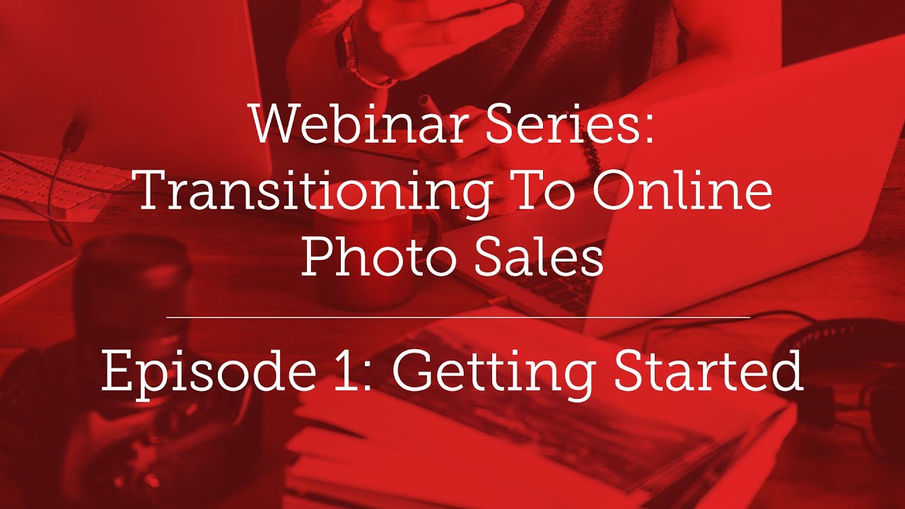 Webinar Series: Online Photo Sales Episode 1 - Getting Started - YouTube