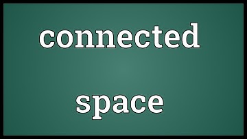 Connected space Meaning