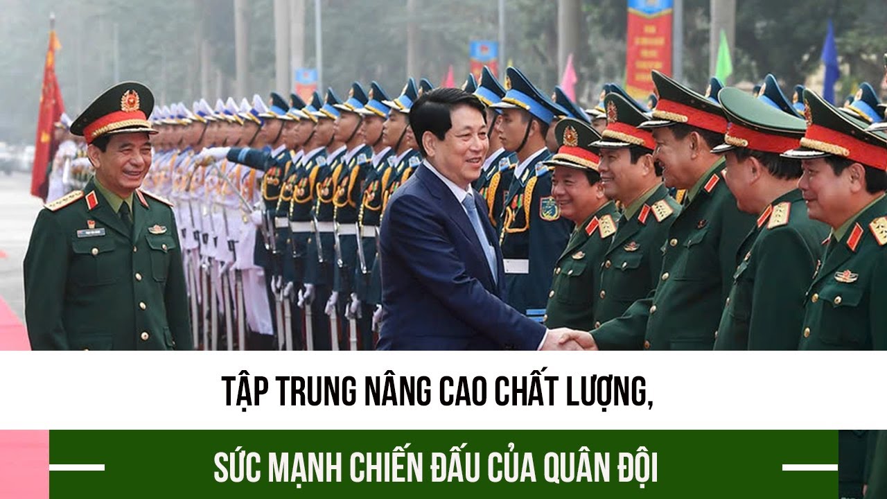 Tập trung nâng cao chất lượng, sức mạnh chiến đấu của quân đội