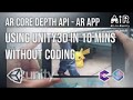 AR Core Depth API - AR App Using Unity3D(AR Foundation) in 10 minutes Without coding