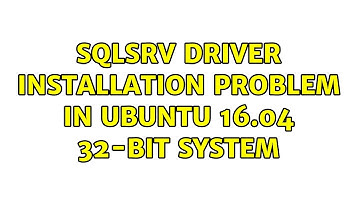 Ubuntu: SQLSRV driver installation problem in Ubuntu 16.04 32-bit system (2 Solutions!!)
