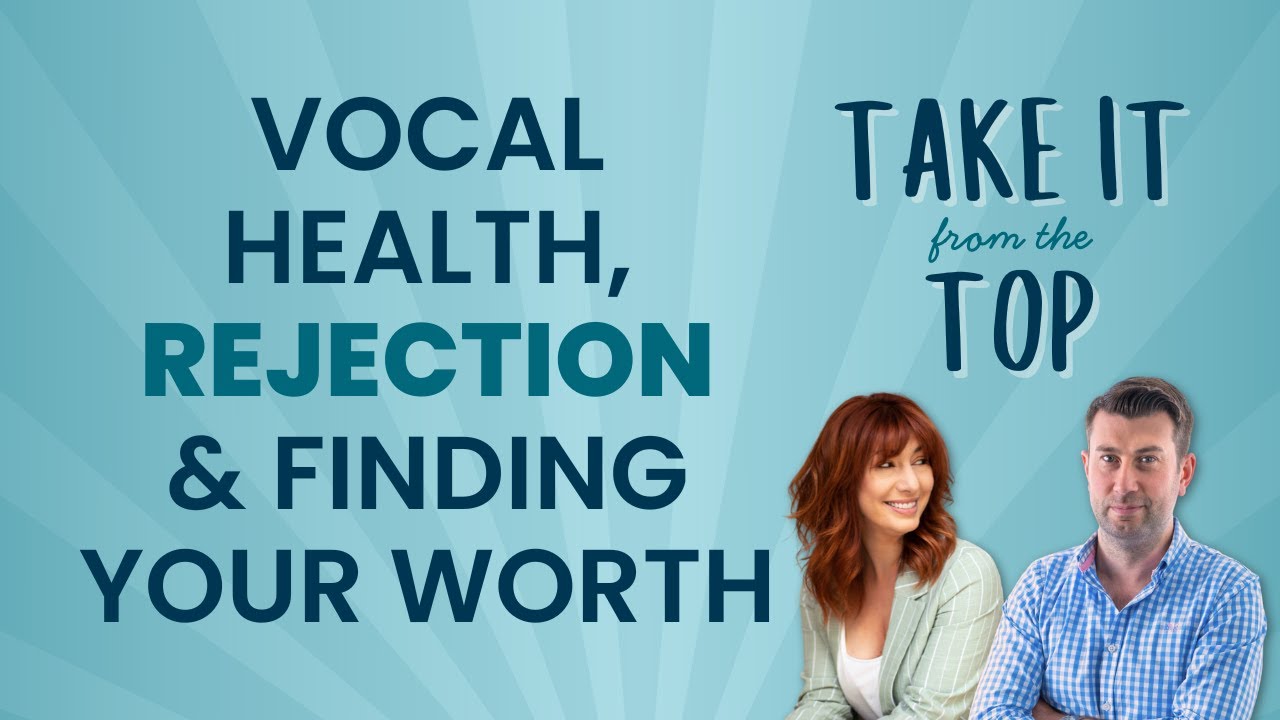 Vocal Health, Rejection & Finding Your Worth