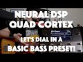 Neural DSP Quad Cortex | Let's dial in a basic bass preset!