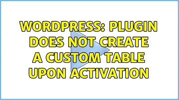 Wordpress: Plugin does not create a custom table upon activation