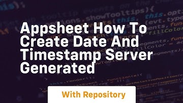 appsheet how to create date and timestamp server generated