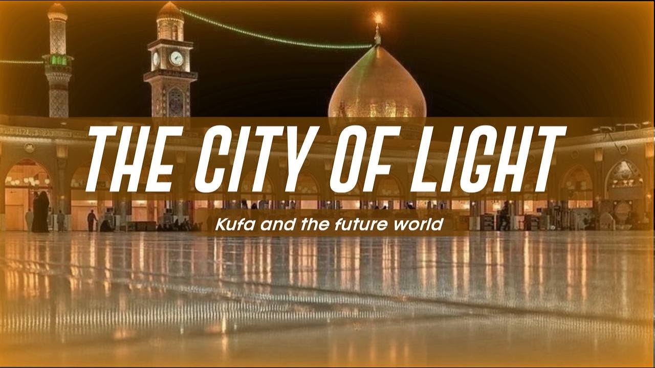 The City of Light — Kufa and the Future World of Imam Mahdi (AJTF) | Episode 13