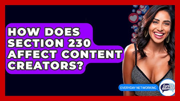 How Does Section 230 Affect Content Creators? - Everyday-Networking