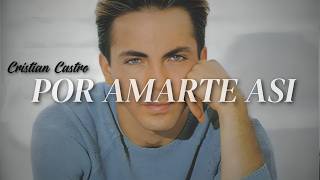 Cristian Castro -  POR AMARTE ASI (LETRA)