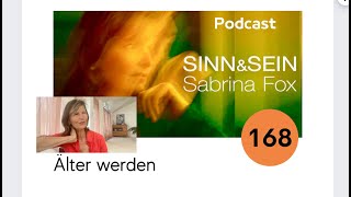 Älter werden  Sinn&Sein mit Sabrina Fox Nr. 168  Podcast