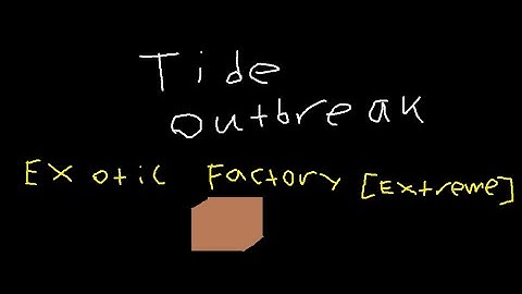 Tide Outbreak: Exotic Factory [Extreme] (Inspired by Collapsing Amenity)