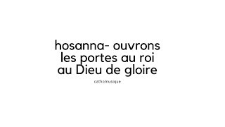 Video thumbnail of "Hosanna - ouvrons les portes au roi"