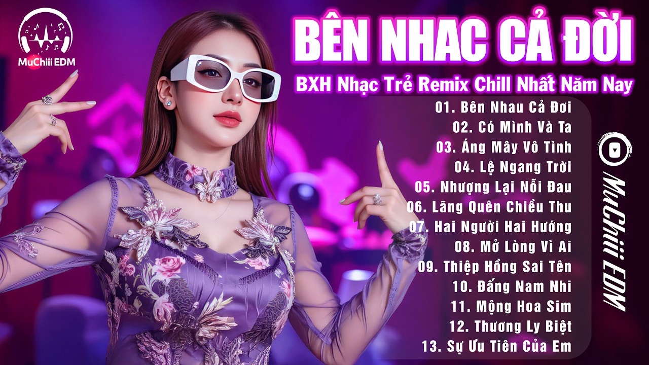 Bên Nhau Cả Đời Remix - BXH Nhạc Trẻ EDM Remix GÂY BÃO Hay Nhất 2026 - Top 15 Bản EDM Triệu View MXH