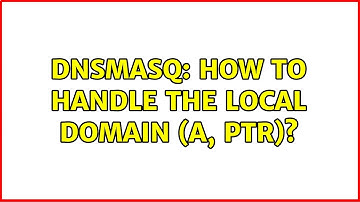 dnsmasq: how to handle the local domain (A, PTR)? (2 Solutions!!)