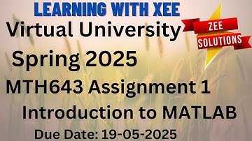 MTH643 Introduction to MATLAB Assignment 1 Spring 2025 Virtual University of Pakistan
