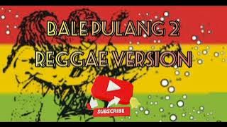 bale pulang 2 versi reggae | reggaeska | lagi timur
