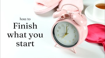 How to Finish What You Start - Master Consistency & Achieve Your Goals