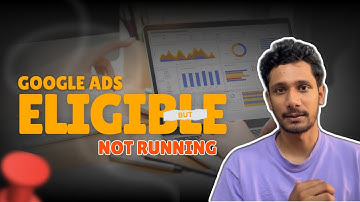 Google Ads Eligible But Not Running WHY?