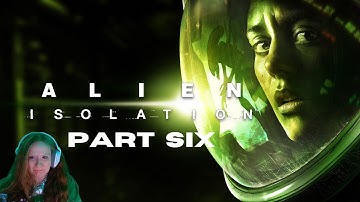 I HAVE A FLAMETHROWER | Alien: Isolation - Part 6