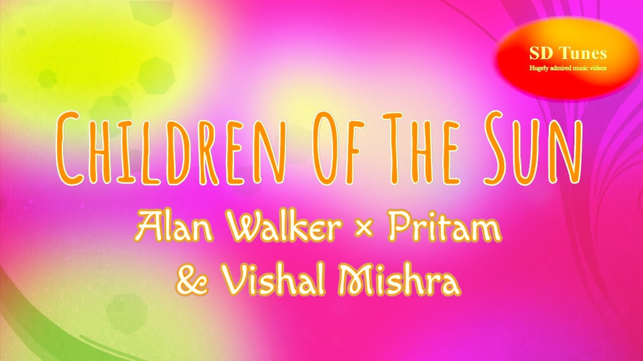 Alan Walker, Pritam and Vishal Mishra - Children Of The Sun