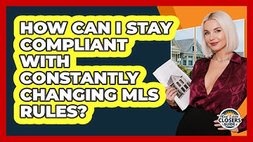How Can I Stay Compliant With Constantly Changing MLS Rules? - Real Estate Closers Guide