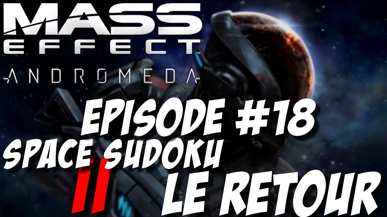 MASS EFFECT ANDROMEDA EPISODE 18 SPACE SUDOKU II LE RETOUR YouTube