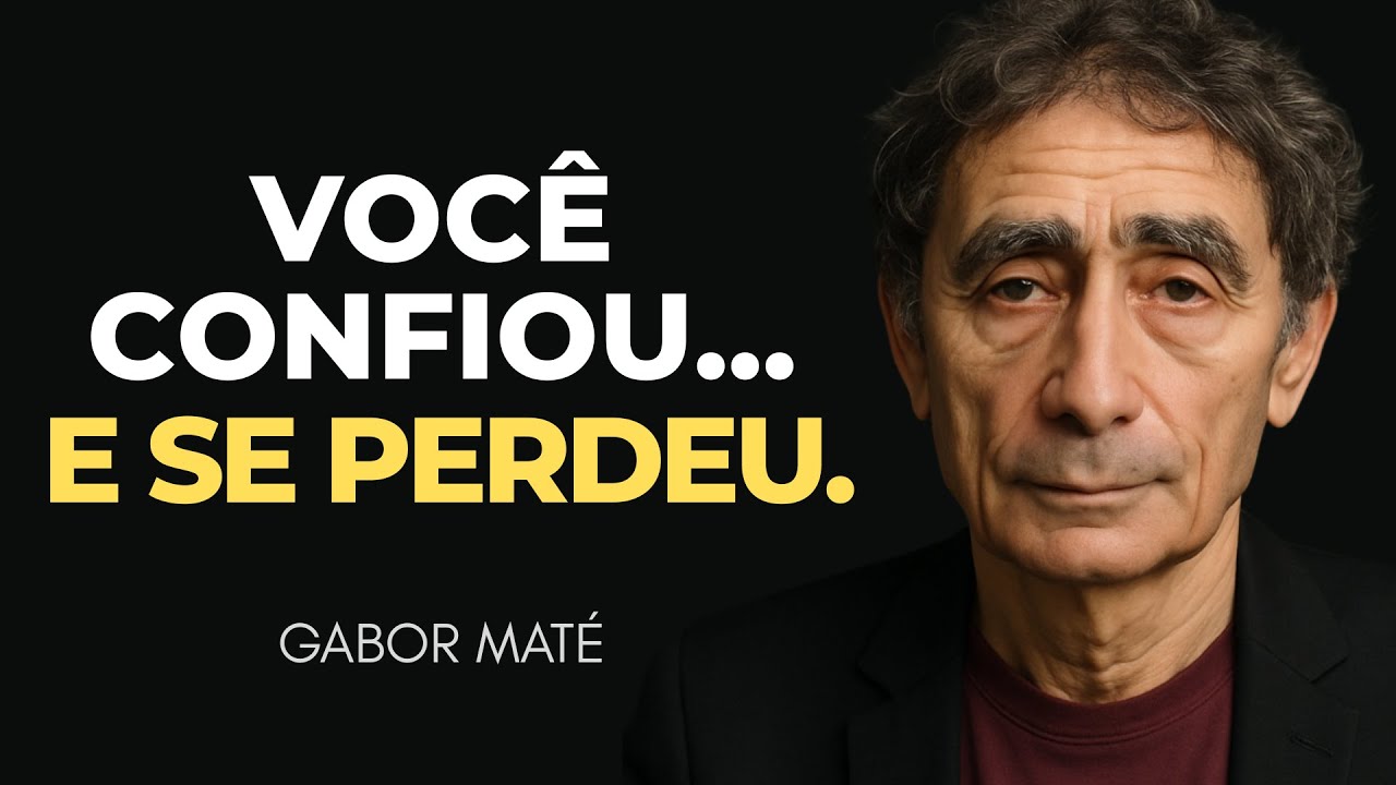 A PESSOA que mais te MACHUCOU também te ensinou a não CONFIAR EM VOCÊ MESMO - Gabor Maté
