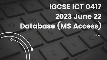 IGCSE ICT 0417 2023 May/June 22 Paper 2 Database, MS Access