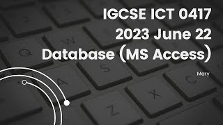 IGCSE ICT 0417 2023 May/June 22 Paper 2 Database, MS Access
