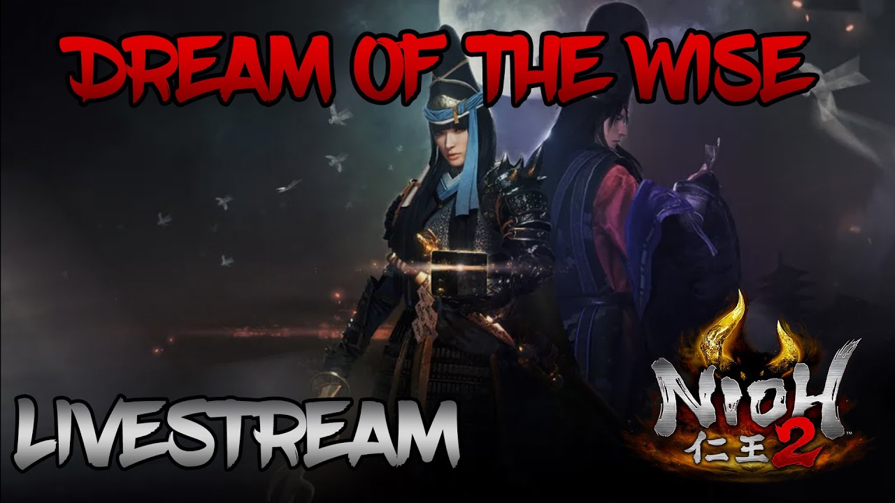 Nioh 2 Dream Of The Wise Nioh 2 - Dream of the Wise Livestream #1 - YouTube