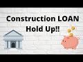 Construction Loan Hold Up