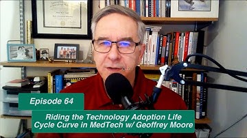 Episode 64 - Riding the Technology Adoption Life Cycle Curve in MedTech with Geoffrey Moore