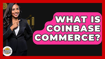 What Is Coinbase Commerce? - CryptoBasics360.com