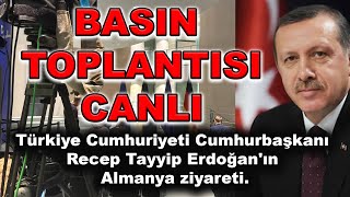 Basın Toplantısı T.C. Cumhurbaşkanı Recep Tayyip Erdoğan Almanya ziyareti.