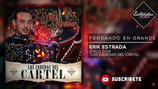 Pensando en Grande - Erik Estrada (Corridos 2018)