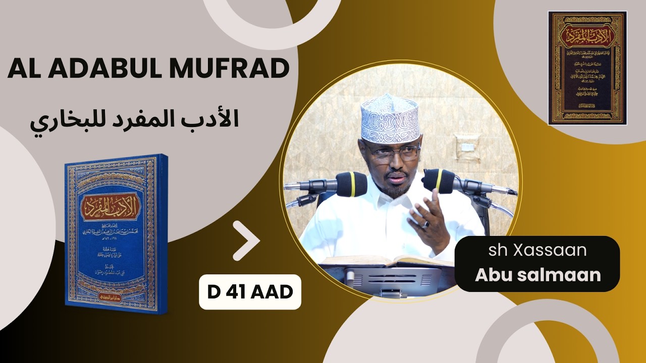 D 41 aad Kitaabka Adabul Mufrad ( الأدب المفرد للبخاري) Xadithka 607-627)  Sh Xassaan Abu Salmaan