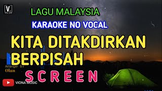 KARAOKE - KITA DITAKDIRKAN BERPISAH ( KUMPULAN SCREEN ) NO VOCAL | LIRIK LAGU MALAYSIA