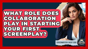 What Role Does Collaboration Play In Starting Your First Screenplay? - Screenwriter