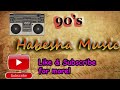 Best Ethiopian oldies & 90's non stop music collection የ90ዎቹ ምርጥና ተወዳጅ ሙዚቃዎች ስብስብ