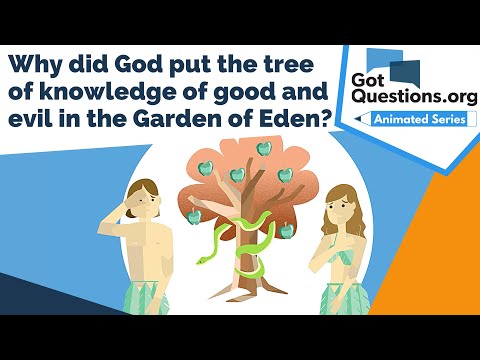 Why did God put the tree of knowledge of good and evil in the Garden of Eden?  |  GotQuestions.org