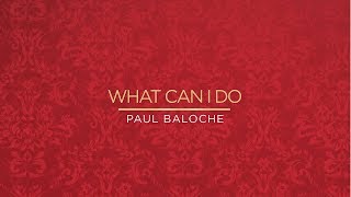 Video thumbnail of "Paul Baloche - What Can I Do (Official Lyric Video)"